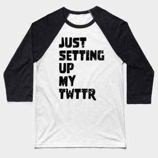 just setting up my twttr Baseball T-Shirt